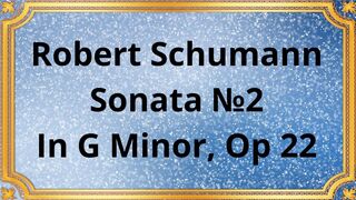 Robert Schumann Sonata №2 In G Minor, Op 22