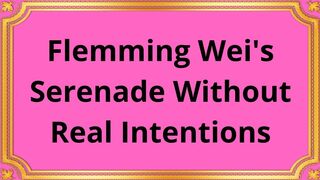 Flemming Wei's Serenade Without Real Intentions