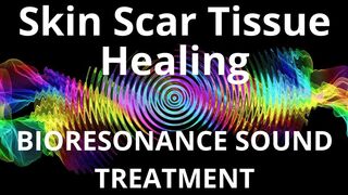Skin Scar Tissue Healing_Session of resonance therapy_BIORESONANCE SOUND THERAPY