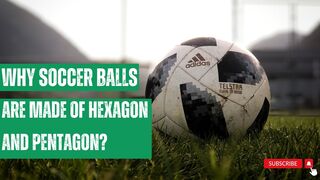 Why Soccer Balls Are Made Of Hexagon And Pentagon?