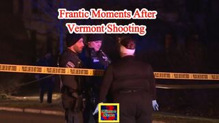 Witnesses recall ‘frantic’ moments after Vermont shooting