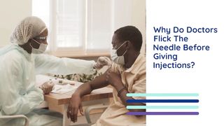 Why Do Doctors Flick The Needle Before Giving Injections?