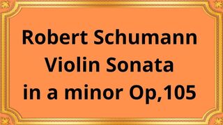 Robert Schumann Violin Sonata in a minor Op,105