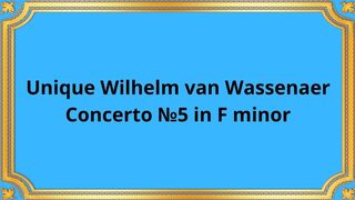 Unique Wilhelm van Wassenaer Concerto №5 in F minor