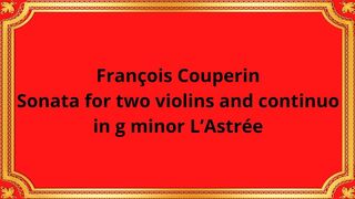 François Couperin Sonata for two violins and continuo in g minor L’Astrée
