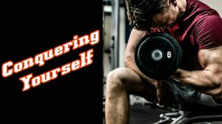 Motivational Speech - Conquering Yourself