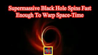 Scientists say supermassive black hole spins fast enough to warp space-time