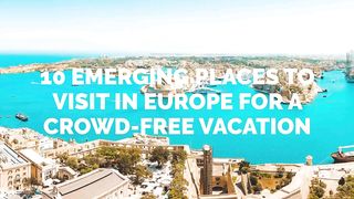 10 Emerging Places to Visit in Europe for a Crowd-Free Vacation
