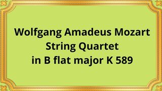Wolfgang Amadeus Mozart String Quartet in B flat major K 589