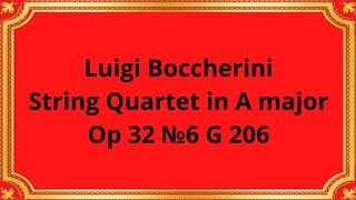 Luigi Boccherini String Quartet in A major Op 32 №6 G 206