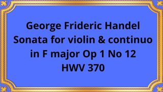 George Frideric Handel Sonata for violin & continuo in F major Op 1 No 12 HWV 370