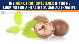 TRY MONK FRUIT SWEETENER FOR A SUGAR ALTERNATIVE