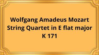 Wolfgang Amadeus Mozart String Quartet in E flat major K 171