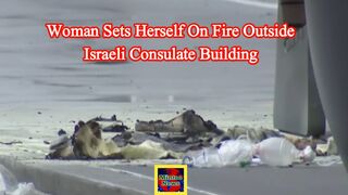 Woman sets self on fire outside Israeli consulate building