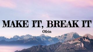 Make it, Break it (Lyrics) - Ofrin
