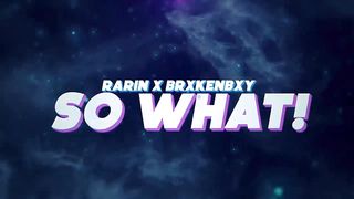 Rarin - SO WHAT! (feat. BrxkenBxy) (Official Lyric Video)