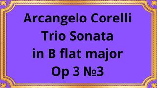 Arcangelo Corelli Trio Sonata in B flat major Op 3 №3