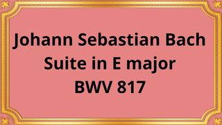 Johann Sebastian Bach Suite in E major BWV 817