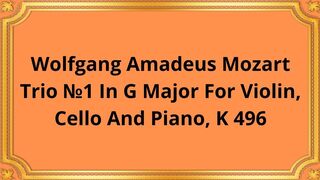 Wolfgang Amadeus Mozart Trio №1 In G Major For Violin, Cello And Piano, K 496