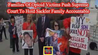 Families of opioid victims push Supreme Court to hold Sackler family accountable