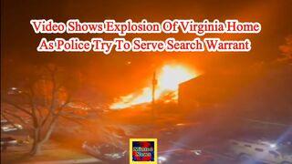 Watch: Video shows explosion of Virginia home as police try to serve search warrant