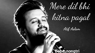 Mera Dil bhi kitna pagal he song by Atif Aslam