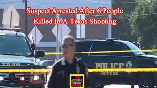 Suspect arrested after 6 people killed in a Texas shooting spree
