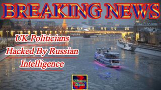 UK politicians and civil servants 'hacked' by Russian intelligence