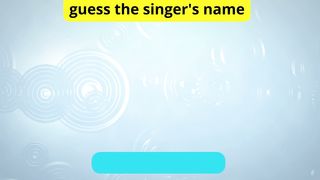 Guess the singer’s name 9