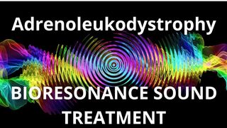 Adrenoleukodystrophy_Session of resonance therapy_BIORESONANCE SOUND THERAPY