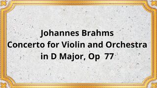Johannes Brahms Concerto for Violin and Orchestra in D Major, Op  77