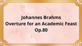 Johannes Brahms Overture for an Academic Feast, Op,80