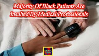 Majority of Black patients expect to be insulted by medical professionals, study shows