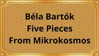 Béla Bartók Five Pieces From Mikrokosmos