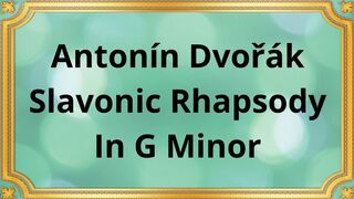 Antonín Dvořák Slavonic Rhapsody In G Minor