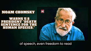 Noam Chomsky | Warns U.S president "death sentence for the human species."