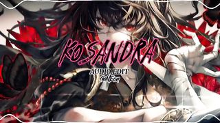 kosandra edit audio...............enjoy'''