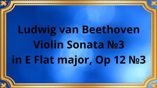Ludwig van Beethoven Violin Sonata №3 in E Flat major, Op 12 №3