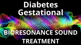 Diabetes Gestational_Sound therapy session_Sounds of nature