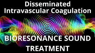 Disseminated Intravascular Coagulation_Sound therapy session_Sounds of nature