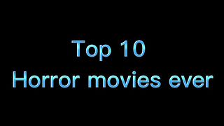 Top 10 horror movies Ever