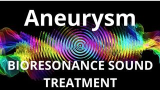 Aneurysm_Session of resonance therapy_BIORESONANCE SOUND THERAPY