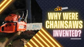 Why Were Chainsaws Invented?