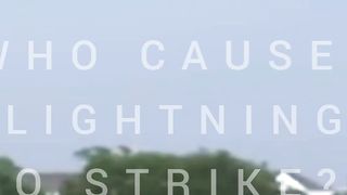WHO CAUSES LIGHTNING TO STRIKE!??