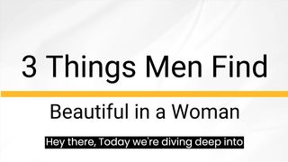 3 Things Men Find Beautiful in a Woman | Relationship Advice for Women