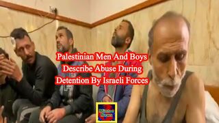 Palestinian men and boys describe abuse during detention by Israeli forces