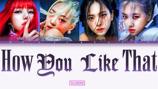 BLACKPINK ' How You Like That ' Lyrics Lyrics Han Rom Eng