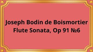 Joseph Bodin de Boismortier Flute Sonata, Op 91 №6