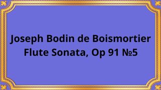 Joseph Bodin de Boismortier Flute Sonata, Op 91 №5