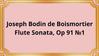 Joseph Bodin de Boismortier Flute Sonata, Op 91 №1